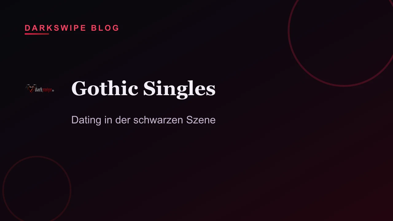 Gothic Singles kennenlernen: Tipps für Dating in der schwarzen Szene